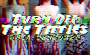 Turn Off The Titties – Beta Censored