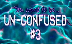 You Want To Be Un-Confused 3 – By LaVerdadSintetica