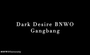 Dark Desire BNWO Gangbang