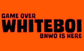 Game Over Whiteboi – BNWO Is Here