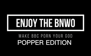 Enjoy The BNWO – Popper Edition – Censored