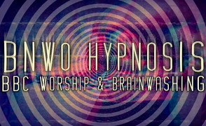 BNWO Hypnosis – BBC Worship And Brainwashing