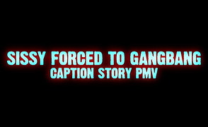 Sissy Forced To Gangbang – Caption Story PMV