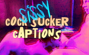 Sissy Cock Sucker Captions – PMV