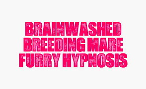 Brainwashed Breeding Mare – Furry Hypnosis