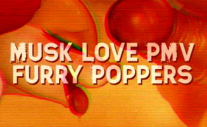 Musk love PMV – Furry Poppers