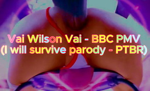 Vai Wilson Vai – BBC  PMV – I Will survive Parody – PTBR