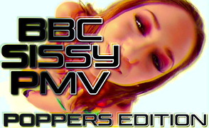 BBC Sissy PMV – Poppers Edition
