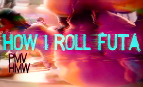 How I Roll Futa – PMV HMV