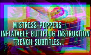 Mistress Poppers – Inflatable Buttplug Instruction – French Subtitles