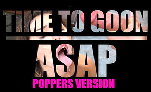 Time To Goon – ASAP – Poppers Version