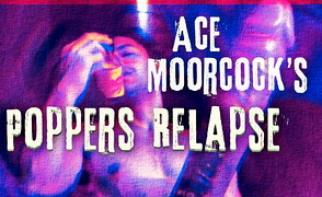 Ace Moorcocks Poppers Relapse