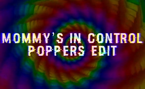 Mommys In Control – Poppers Edit