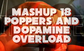 Mashup 18 – Poppers And Dopamine Overload