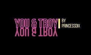 You And Troy Poppers Trainer Part 1 By PrincessDix