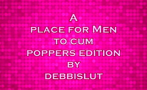 A Place For Me To Cum – Poppers Edition