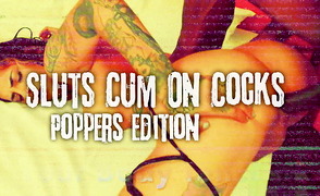 Sluts Cum On Cocks – Poppers Edition