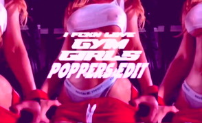 I Fckn Love Gym Girls – Poppers Edit