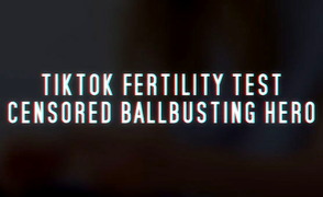 TikTok Fertility Test – Censored Ballbusting Hero