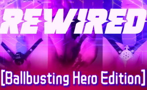Rewired – Ballbusting Hero Edition
