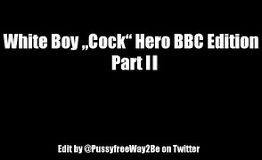 White Boy Cock Hero – BBC Edition – Part 2
