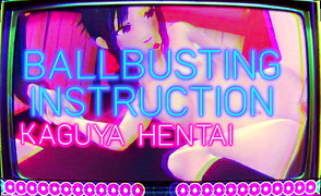 Ballbusting Instruction – Kaguya Hentai