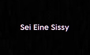 Sei Eine Sissy – German