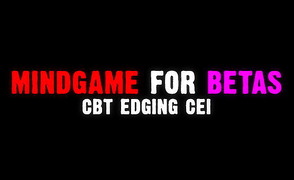 Mindgame For Betas – CBT Edging CEI