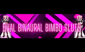Dual Binaural Bimbo Sluts