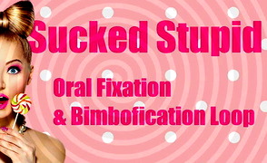 Sucked Stupid – Oral Fixation and Bimbofication – Erotic Hypnosis