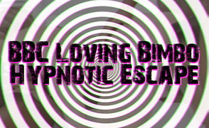 BBC Loving Bimbo Hypnotic Escape
