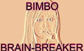 Bimbo Brain-Breaker – By Brokenwings666
