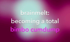 Becoming A Total Bimbo Cumdump