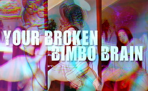 Your Broken Bimbo Brain
