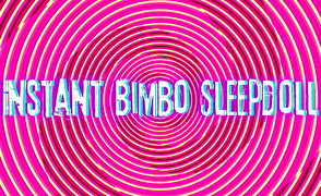 Instant Bimbo Sleepdoll