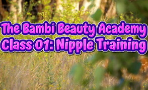 The Bambi Beauty Academy – Class 01 – Life Changing Nipple Play!