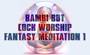 Bambi Bot Cock Worship Fantasy Meditation 1