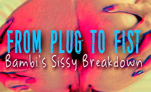 From Plug To Fist – Bambis Sissy Breakdown