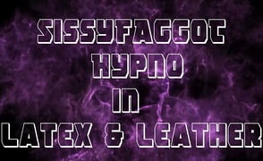 Sissyfaggot Hypno In Latex & Leather