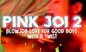 Pink JOI 2 – Blowjob Love For Good Boys With A Twist