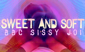 Sweet And Soft – BBC Sissy JOI