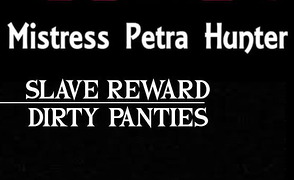 Petra Hunter – Slave Reward – Dirty Panties