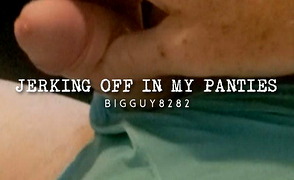 Jerking Off In My Panties