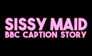 Sissy Maid – BBC Caption Story