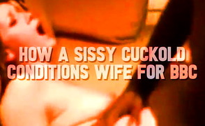 How A Sissy Cuckold Conditions Wife For BBC