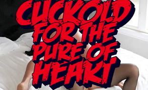 Cuckold For The Pure Of Heart