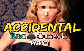 Accidental BBC Cuckold – Part 1
