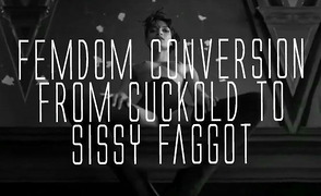 Femdom Conversion From Cuckold To Sissy Faggot