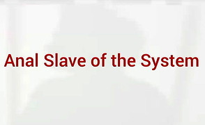 Anal Slave Of The System