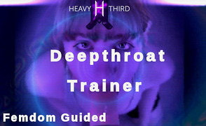 HeavyThird’s – Femdom Guided Deepthroat Trainer – Hardcore